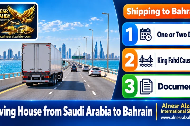 Moving House from Saudi Arabia to Bahrain — Alnesr Alzahby International Shipping
